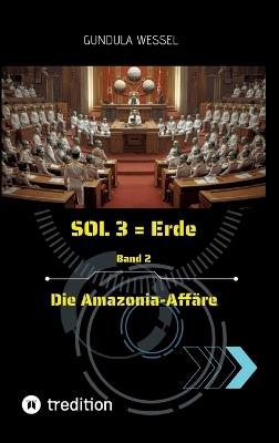 SOL 3 = Erde: Band 2 Die Amazonia-Affäre - Gundula Wessel - cover