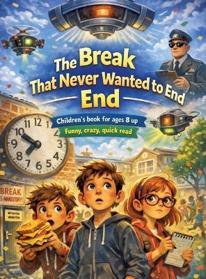 The break that never wanted to end: Children's book for ages 8 and up Funny, crazy, quick read - Dominik Mikulaschek - cover