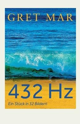 432 Hz: Ein Stück in 32 Bildern - Gret Mar - cover