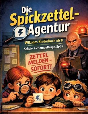Die Spickzettel-Agentur: Witziges Kinderbuch ab 8 Schule, Geheimaufträge, Spaß - Dominik Mikulaschek - cover