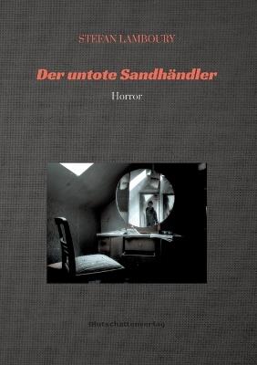 Der untote Sandhändler: Horror - Stefan Lamboury - cover