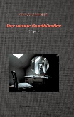 Der untote Sandhändler: Horror - Stefan Lamboury - cover