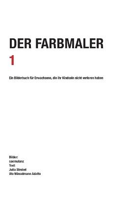 Der Farbmaler: Ein Bilderbuch für Erwachsene - Alfred Samuel Lanz,Saemulanz,Kunsthistorikerin Bern Strobel - cover
