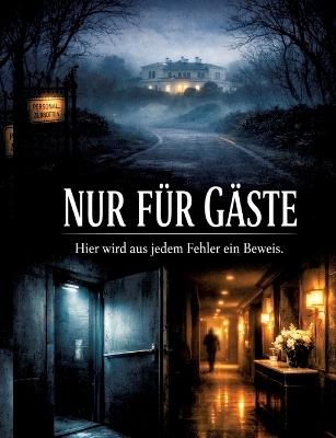 Nur für Gäste: Hier wird aus jedem Fehler ein Beweis. - Dominik Mikulaschek - cover