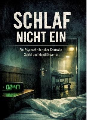 Schlaf nicht ein: Ein Psychothriller über Kontrolle, Schlaf und Identitätsverlust - Dominik Mikulaschek - cover