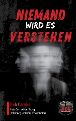 Niemand Wird Es Verstehen: Hamburg-Roman II - Dirk Carolus - cover