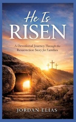 He is Risen: A Devotional Journey Through the Resurrection Story for Families - Jordan Elias - cover