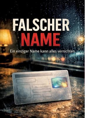 Falscher Name: Ein einziger Name kann alles vernichten. - Dominik Mikulaschek - cover