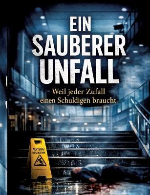 Ein sauberer Unfall: Weil jeder Zufall einen Schuldigen braucht - Dominik Mikulaschek - cover