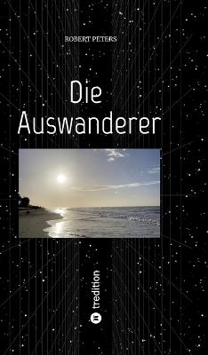 Die Auswanderer: Eine wilde Reise durchs 19. und 20. Jahrhundert von Goch über Berlin, Rotterdam und Portugal nach Jamaika - Robert Peters - cover