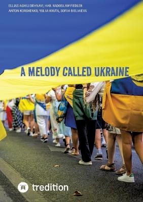 A Melody Called Ukraine - Ellias Aghili Dehnavi,Anton Korshenko,Sofiia Bieliaieva - cover