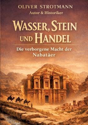 Wasser, Stein und Handel: Die verborgene Macht der Nabatäer - Oliver Strotmann - cover
