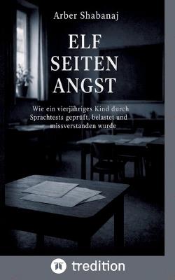 Elf Seiten Angst: Wie ein vierjähriges Kind durch Sprachtests geprüft, belastet und missverstanden wurde - Arber Shabanaj - cover