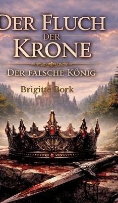 Der Fluch der Krone: Der falsche König - Brigitte Bork - cover