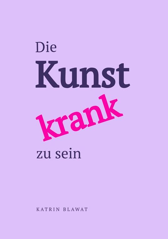 Die Kunst krank zu sein