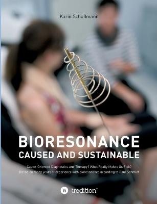 Bioresonace - caused and sustainable: Cause-Oriented Diagnostics and Therapy - Karin Schußmann - cover