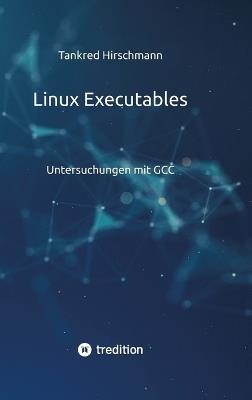Linux Executables: Untersuchungen mit GCC - Tankred Hirschmann - cover