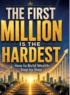 The first million is the hardest: How to build wealth step by step - Dominik Mikulaschek - cover