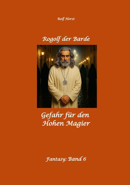 Rogolf der Barde: Lost Places, Dunkle Macht, Magier, Rituale, Silberdolch, goldene Klinge, Armbrust, Pfeil und Bogen, Schwert, Kutte, Kapuzenmantel, Parapsychologie, Verrat