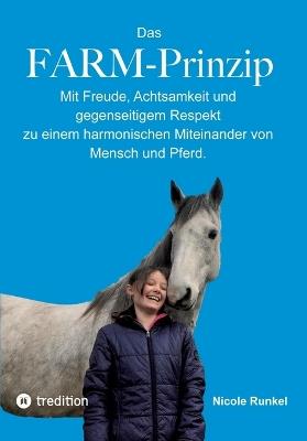 Das FARM-Prinzip: Mit Freude, Achtsamkeit und gegenseitigem Respekt zu einem harmonischen Miteinander von Mensch und Pferd. - Nicole Runkel - cover