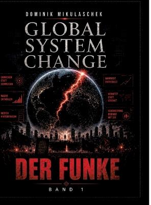 Global System Change: Der Funke: Band 1 - Dominik Mikulaschek - cover