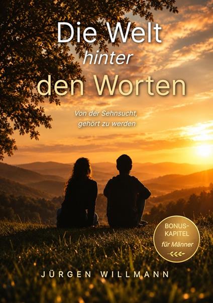 Die Welt hinter den Worten - Ein Buch über Zuhören, Präsenz und die heilende Kraft echter Begegnung