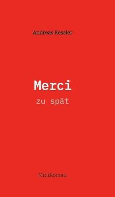 Merci: zu spät - Andreas Kessler - cover