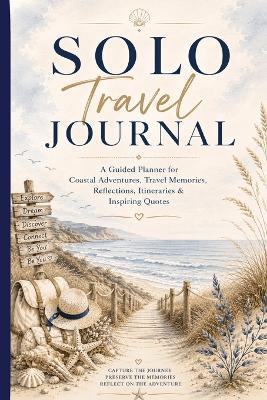 Solo Travel Journal: A Guided Planner for Coastal Adventures, Travel Memories, Reflections, Safety Checklists, Itineraries & Inspiring Quotes - Inge Baum - cover