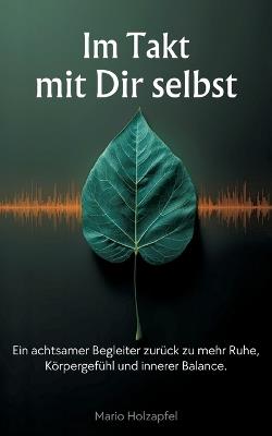 Im Takt mit dir selbst: Ein achtsamer Begleiter zurück zu Ruhe, Körpergefühl und innerer Balance - Mario Holzapfel - cover
