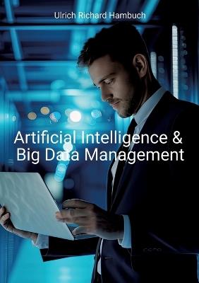 Artificial Intelligence & Big Data Management - Ulrich Richard Hambuch - cover