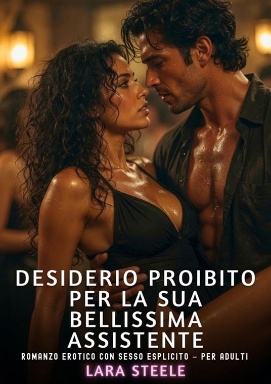 Desiderio proibito per la sua bellissima assistente - Lara Steele - ebook