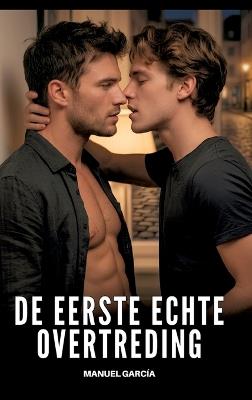 De eerste echte overtreding: Expliciete Gay Erotische Verhalen voor Volwassen Mannen - Manuel García - cover