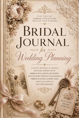 Bridal Journal for Wedding Planning: A Guided Wedding Planner & Keepsake Journal with Inspirational Quotes, Guest Lists, RSVP Trackers, Wedding Week Schedules, Vendor Planning, Budget Pages, Checklists, Notes & Beautiful Memories - Inge Baum - cover