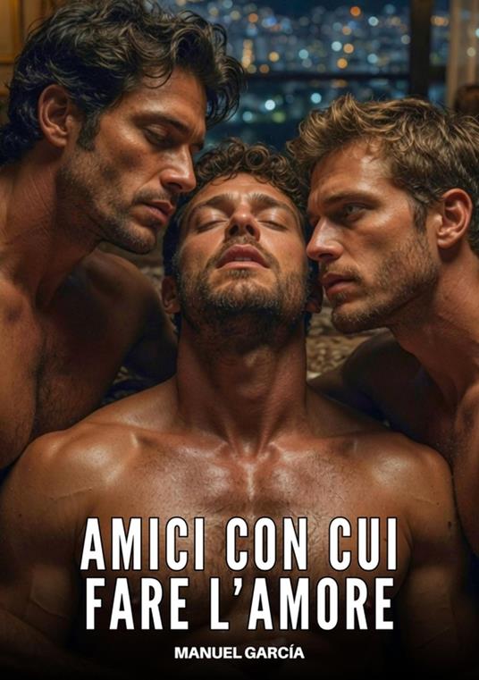 Amici con cui fare l’Amore - Manuel García - ebook
