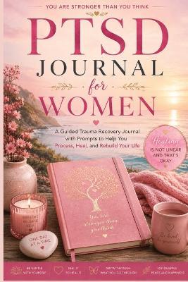 PTSD Journal for Women: A Guided Trauma Recovery Journal with Prompts to Help You Process, Heal, and Rebuild Your Life - Inge Baum - cover