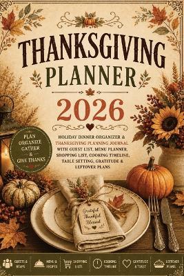 Thanksgiving Planner 2026: Holiday Dinner Organizer & Thanksgiving Planning Journal with Guest List, Menu Planner, Shopping List, Cooking Timeline, Table Setting, Gratitude & Leftover Plans - Inge Baum - cover