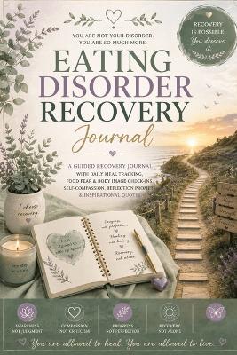 Eating Disorder Recovery Journal: A Guided Recovery Journal with Daily Meal Tracking, Food Fear & Body Image Check-Ins, Self-Compassion, Reflection Prompts & Inspirational Quotes - Inge Baum - cover