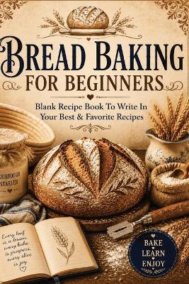 Bread Baking for Beginners: Log Book for Sourdough, Starter, Hydration, Fermentation, Proofing, Crumb & Homemade Bread with Funny Baking Quotes - Inge Baum - cover