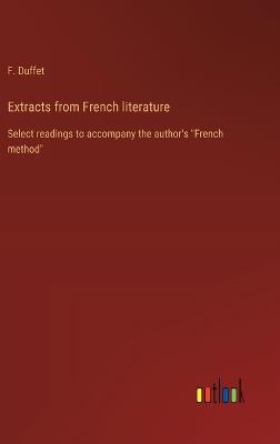 Extracts from French literature: Select readings to accompany the author's "French method" - F Duffet - cover