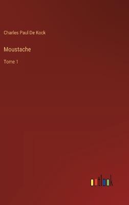 Moustache: Tome 1 - Charles Paul De Kock - cover