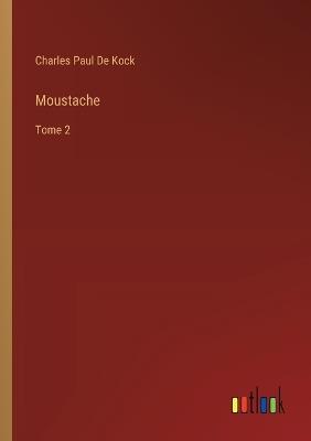 Moustache: Tome 2 - Charles Paul De Kock - cover