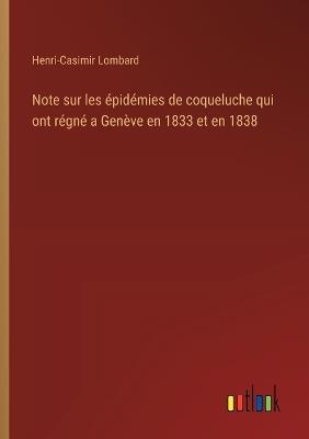 Note sur les épidémies de coqueluche qui ont régné a Genève en 1833 et en 1838 - Henri-Casimir Lombard - cover