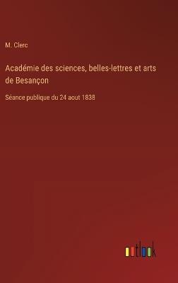 Académie des sciences, belles-lettres et arts de Besançon: Séance publique du 24 aout 1838 - M Clerc - cover