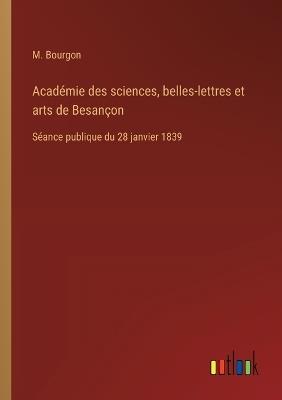 Académie des sciences, belles-lettres et arts de Besançon: Séance publique du 28 janvier 1839 - M Bourgon - cover