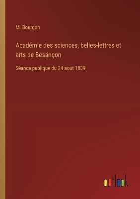 Académie des sciences, belles-lettres et arts de Besançon: Séance publique du 24 aout 1839 - M Bourgon - cover