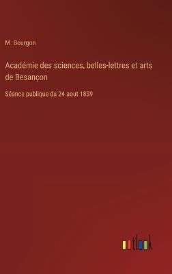 Académie des sciences, belles-lettres et arts de Besançon: Séance publique du 24 aout 1839 - M Bourgon - cover