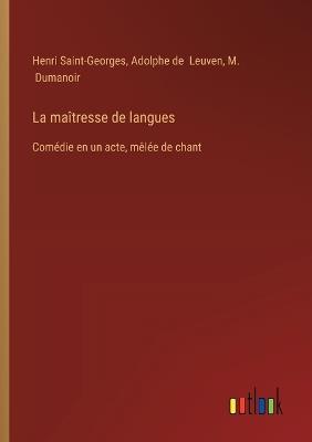 La maîtresse de langues: Comédie en un acte, mêlée de chant - Henri Saint-Georges,Adolphe De Leuven,M Dumanoir - cover
