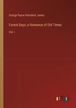 Forest Days; a Romance of Old Times: Vol. I