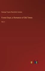 Forest Days; a Romance of Old Times: Vol. I