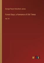 Forest Days; a Romance of Old Times: Vol. III